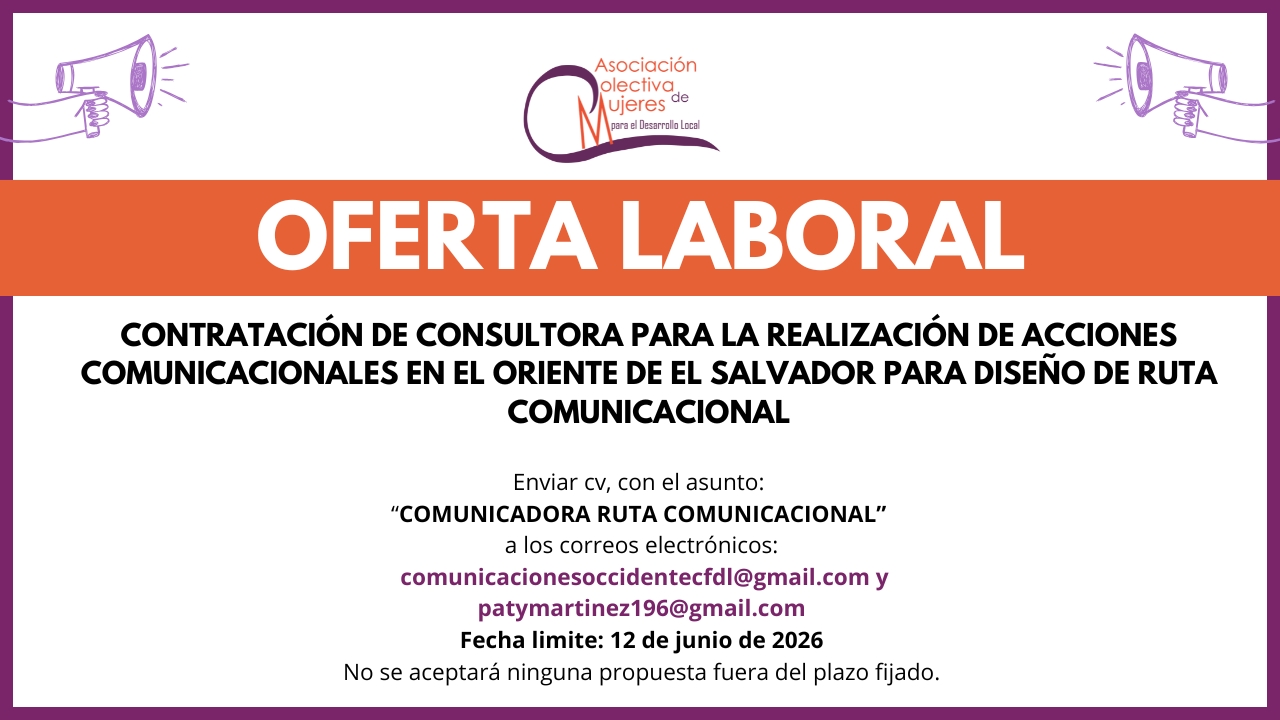 CONTRATACIÓN DE CONSULTORA PARA LA REALIZACION DE ACCIONES COMUNICACIONALES EN EL ORIENTE DE EL SALVADOR PARA DISEÑO DE RUTA COMUNICACIONAL